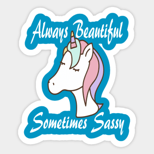 Unicorn Always Beautiful Sometimes Sassy Sticker